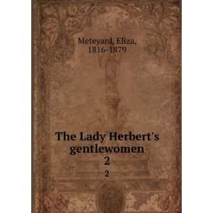    The Lady Herberts gentlewomen. 2 Eliza, 1816 1879 Meteyard Books
