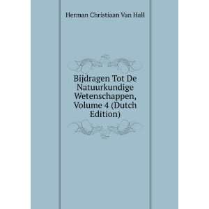   , Volume 4 (Dutch Edition) Herman Christiaan Van Hall Books