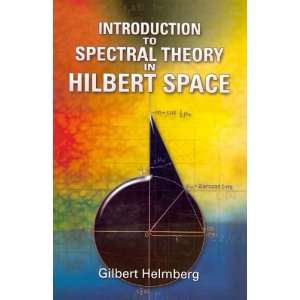  Theory in Hilbert Space[ INTRODUCTION TO SPECTRAL THEORY IN HILBERT 
