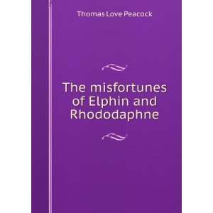   The misfortunes of Elphin and Rhododaphne Thomas Love Peacock Books