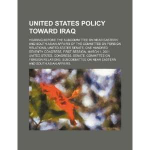 United States policy toward Iraq hearing before the Subcommittee on 