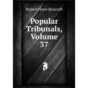  Popular Tribunals, Volume 37 Hubert Howe Bancroft Books