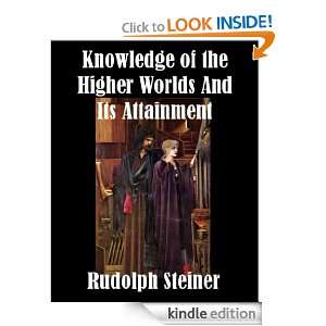Knowledge of the Higher Worlds And Its Attainment Rudolph Steiner 