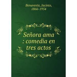   ora ama  comedia en tres actos Jacinto, 1866 1954 Benavente Books