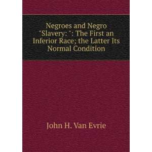   the Latter Its Normal Condition John H. Van Evrie  Books