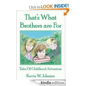 Thats What Brothers are For Tales Of Childhood Adventure Kevin W 