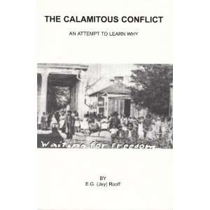   Calamitous Conflict An Attempt to Learn Why E.G. (Jay) Ruoff Books