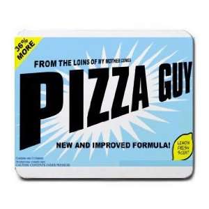   FROM THE LOINS OF MY MOTHER COMES PIZZA GUY Mousepad