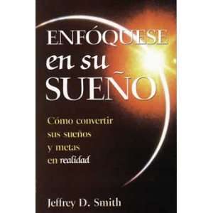    Enfoquese En Su Sueno (9789589787212) Jeffrey D. Smith Books