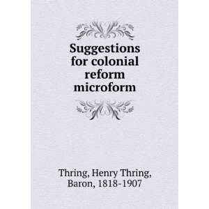  Suggestions for colonial reform microform Henry Thring 