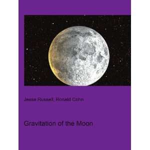  Gravitation of the Moon Ronald Cohn Jesse Russell Books