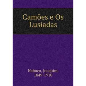  CamÃµes e Os Lusiadas Joaquim, 1849 1910 Nabuco Books