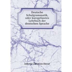   Lehrbuch der deutschen Sprache Johann Christian Heyse Books