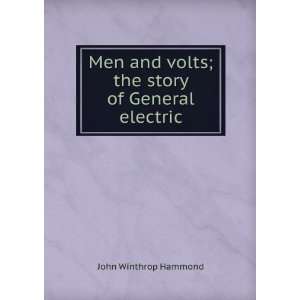   and volts; the story of General electric John Winthrop Hammond Books