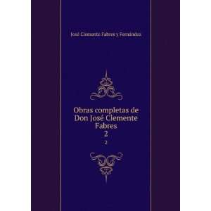   © Clemente Fabres. 2 JosÃ© Clemente Fabres y FernÃ¡ndez Books