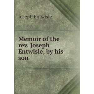   Memoir of the rev. Joseph Entwisle, by his son Joseph Entwisle Books