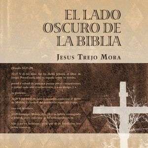   El Lado Oscuro De La Biblia by Jesus Trejo Mora, Palibrio  Paperback