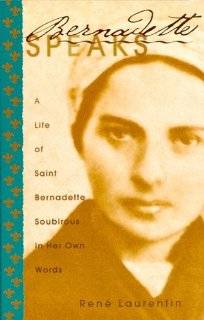 Bernadette Speaks A Life of St. Bernadette Soubirous in Her Own Words