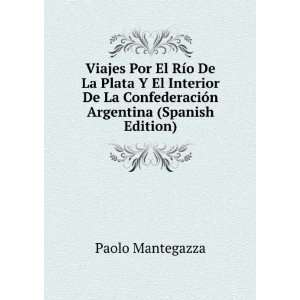  El RÃ­o De La Plata Y El Interior De La ConfederaciÃ³n Argentina 