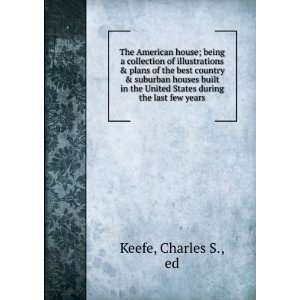   United States during the last few years Charles S., ed Keefe Books