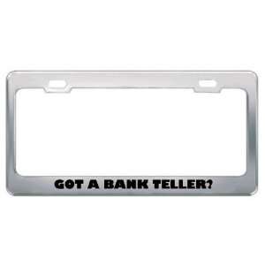 Got A Bank Teller? Career Profession Metal License Plate Frame Holder 