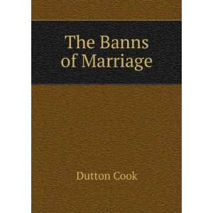  The Banns of Marriage Dutton Cook Books
