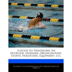  A Guide to Triathlons An Overview, Ironman, Organizations 