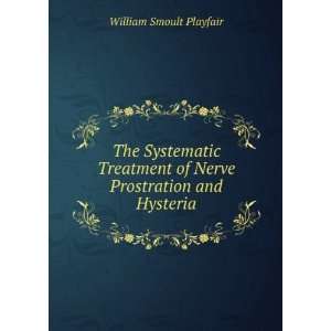 The Systematic Treatment of Nerve Prostration and Hysteria William 