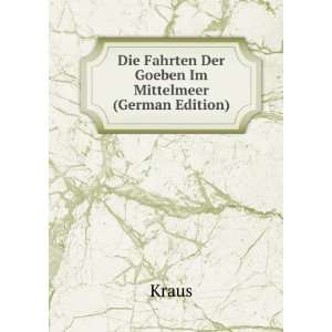    Die Fahrten Der Goeben Im Mittelmeer (German Edition) Kraus Books