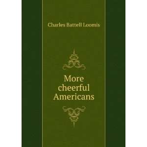  More cheerful Americans Charles Battell Loomis Books
