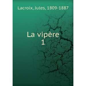  La vipÃ¨re. 1 Jules, 1809 1887 Lacroix Books