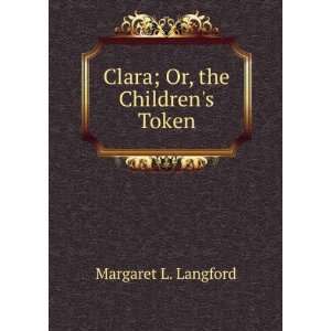    Clara; Or, the Childrens Token Margaret L. Langford Books