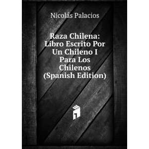  Raza Chilena Libro Escrito Por Un Chileno I Para Los 