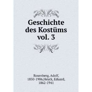  Geschichte des KostÃ¼ms. vol. 3 Adolf, 1850 1906,Heyck 