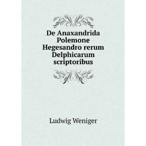   Hegesandro rerum Delphicarum scriptoribus Ludwig Weniger Books