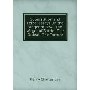   Law  The Wager of Battle  The Ordeal  The Torture Henry Charles Lea