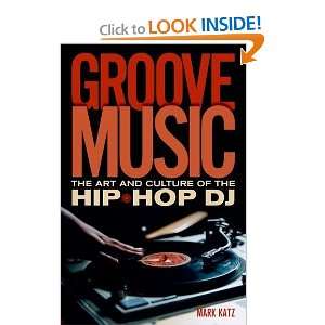 Groove Music The Art and Culture of the Hip Hop DJ [Paperback] Mark 