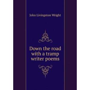  Down the road with a tramp writer poems John Livingston Wright Books