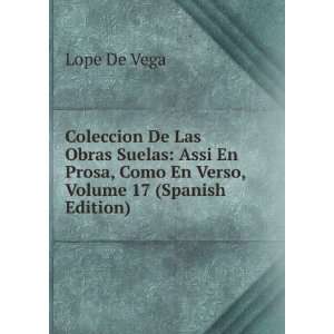   Prosa, Como En Verso, Volume 17 (Spanish Edition) Lope De Vega Books