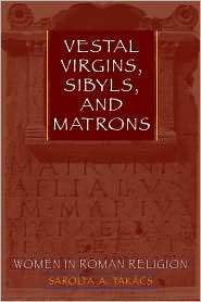 Vestal Virgins, Sibyls, and Matrons Women in Roman Religion 