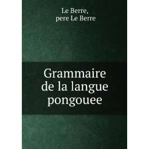    Grammaire de la langue pongouee pere Le Berre Le Berre Books