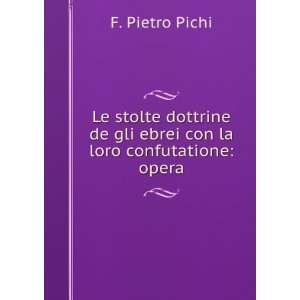   La Loro Confutatione Opera (Italian Edition) F Pietro Pichi Books