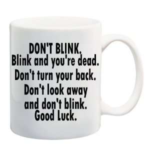 DONT BLINK. BLINK AND YOURE DEAD. DONT TURN YOUR BACK. DONT LOOK 