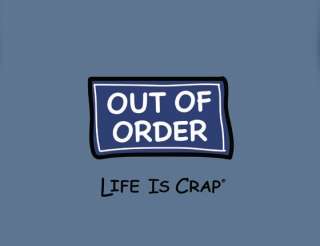 Life Is Crap Out Of Order Sign Not Working New Tee  