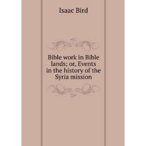 Bible work in Bible lands; or, Events in the history of the Syria 