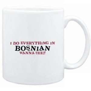  Mug White  I do everything in Bosnian. Wanna see 