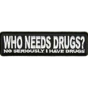  Who Needs Drugs Seriously I Got Drugs Patch, 4x1.5 inch 