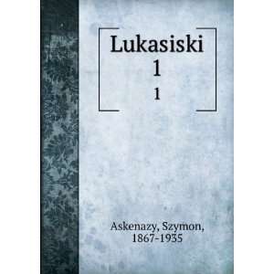  Lukasiski. 1 Szymon, 1867 1935 Askenazy Books