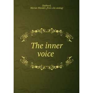    The inner voice Marian Wendell. [from old catalog] Hubbard Books