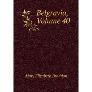  Belgravia, Volume 40 Mary Elizabeth Braddon Books
